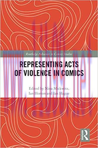 Representing Acts of Violence in Comics (Routledge Advances in Comics Studies) 1st Edition,
