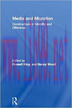 Media and Migration: Constructions of Mobility and Difference (Routledge Research in Cultural a...