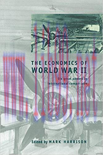 The Economics of World War II: Six Great Powers in International Comparison (Studies in Macroec...