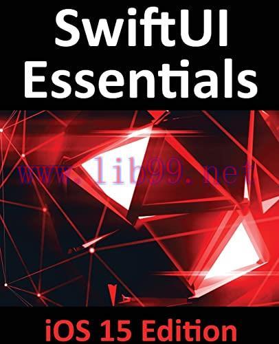 [FOX-Ebook]SwiftUI Essentials - iOS 15 Edition: Learn to Develop iOS Apps Using SwiftUI, Swift ...