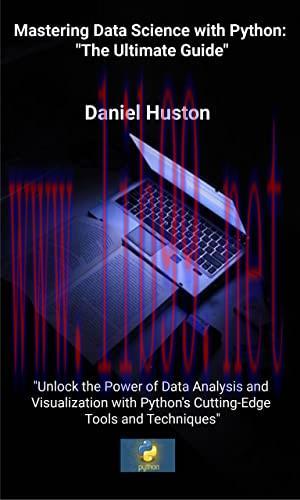 [FOX-Ebook]Mastering Data Science with Python: The Ultimate Guide: Unlock the Power of Data Ana...