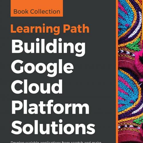 Building Google Cloud Platform Solutions - Ted Hunter