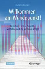 [PDF]Willkommen am Wendepunkt! : Reisef&uuml;hrer in Ihre Zukunft &ndash; Mit Selbstcoaching auf neuen Weg...