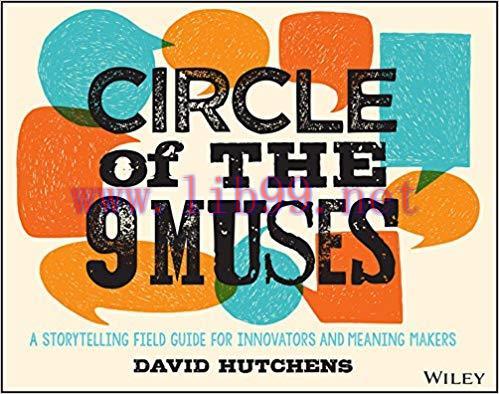 Circle of the 9 Muses: A Storytelling Field Guide for Innovators and Meaning Makers 1st Edition...