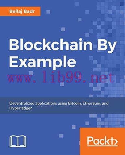 [FOX-Ebook]Blockchain By Example: Decentralized applications using Bitcoin, Ethereum, and Hyper...