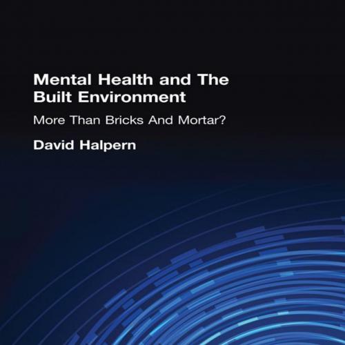 Mental Health and The Built Environment_ More Than Bricks And Mortar_