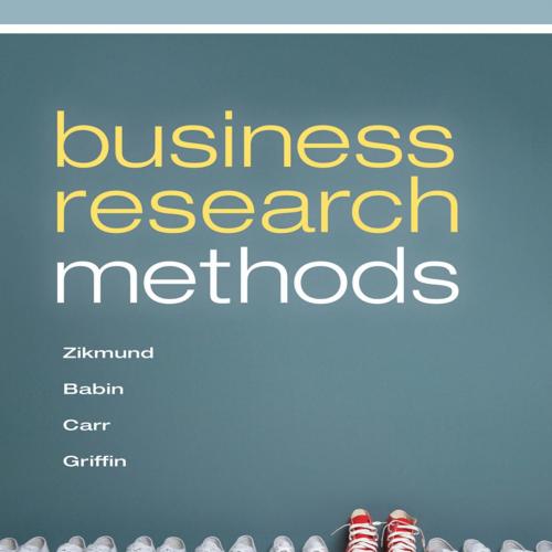 Business Research Methods, 9th Edition by William G. Zikmund and Barry J. Babin - Wei Zhi