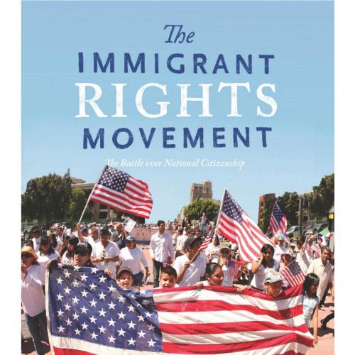 Immigrant Rights Movement The Battle over National Citizenship, The