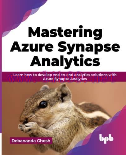 [FOX-Ebook]Mastering Azure Synapse Analytics: Learn how to develop end-to-end analytics solutio...
