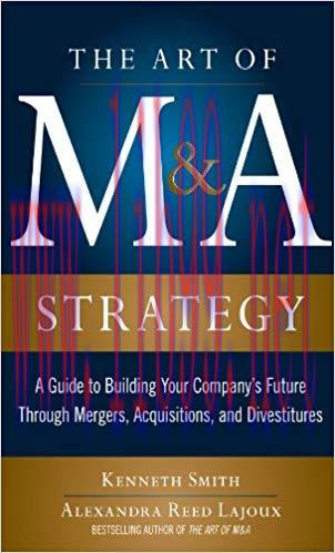 The Art of M&A Strategy: A Guide to Building Your Company&rsquo;s Future through Mergers, Acquisition...