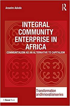 (PDF)Integral Community Enterprise in Africa Communitalism as an Alternative to Capitalism (Tra...