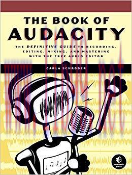 The Book of Audacity: Record, Edit, Mix, and Master with the Free Audio Editor 1st Edition,