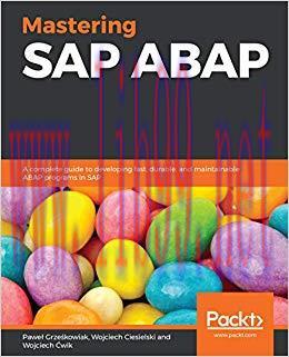 Mastering SAP ABAP: A complete guide to developing fast, durable, and maintainable ABAP program...