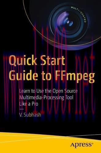 [FOX-Ebook]Quick Start Guide to FFmpeg: Learn to Use the Open Source Multimedia-Processing Tool...