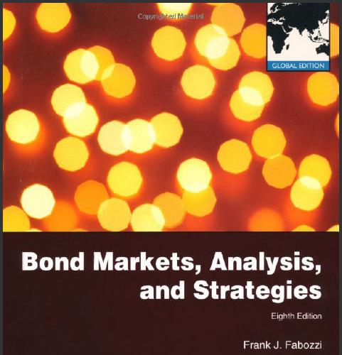 (Solution Manual)Bond Markets Analysis and Strategies 8th Global Edition by Frank J. Fabozzi.zi...