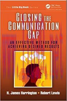 Closing the Communication Gap: An Effective Method for Achieving Desired Results (The Little Bi...