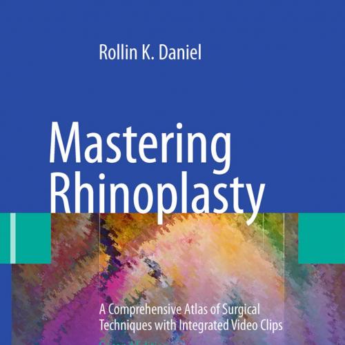Mastering Rhinoplasty-A Comprehensive Atlas of Surgical Techniques