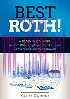 Best Roth! A Beginner&rsquo;s Guide to Roth IRAs, Employer Roth Options, Conversions, and Withdrawals