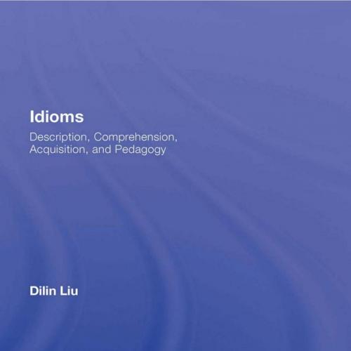 Idioms Description, Comprehension, Acquisition, and Pedagogy