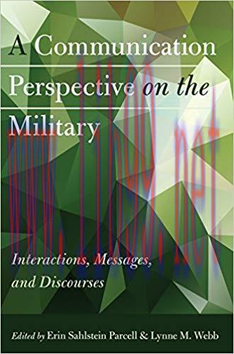 A Communication Perspective on the Military: Interactions, Messages, and Discourses 1st Edition...