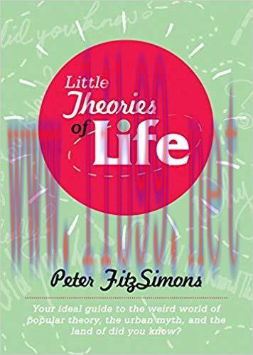 Little Theories of Life: Your ideal guide to the weird world of popular theory, the urban myth,...