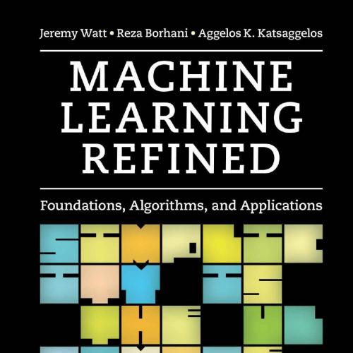 Machine Learning Refined_ Foundations, Algorithms, and Appli