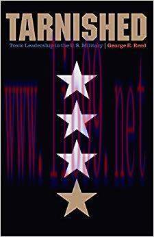 Tarnished: Toxic Leadership in the U.S. Military 1st Edition,
