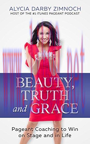 Beauty, Truth and Grace: Pageant Coaching to Win on Stage and in Life