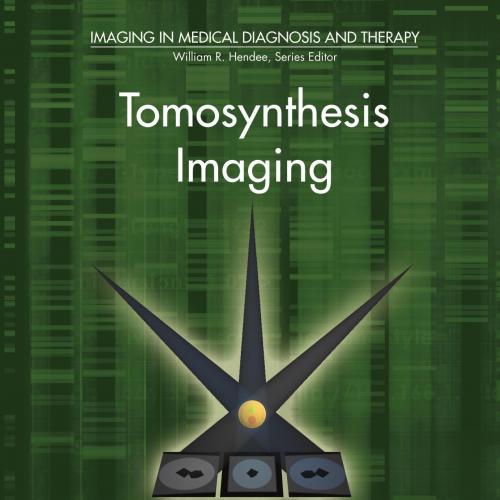 Tomosynthesis Imaging (Imaging in Medical Diagnosis and Therapy)