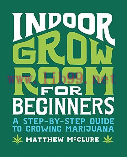 [FOX-Ebook]Indoor Grow Room for Beginners: A Step-By-Step Guide to Growing Marijuana