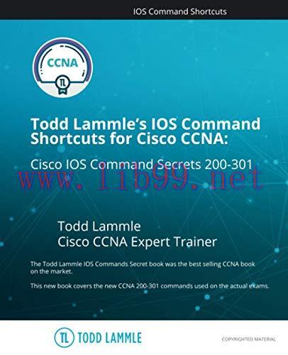 [FOX-Ebook]Todd Lammle's IOS Command Shortcuts for Cisco CCNA 200-301: Cisco IOS Command Secret...