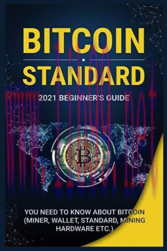 [FOX-Ebook]Bіtсоіn Standard: Beginners Guide. 2021 Beginner's Guide. Everything You Need to Kno...