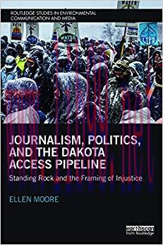 Journalism, Politics, and the Dakota Access Pipeline: Standing Rock and the Framing of Injustic...