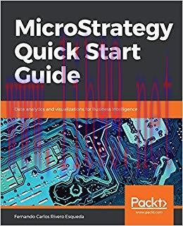MicroStrategy Quick Start Guide: Data analytics and visualizations for Business Intelligence 1s...