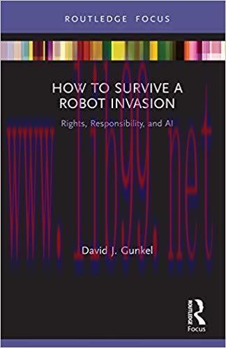 How to Survive a Robot Invasion: Rights, Responsibility, and AI 1st Edition,