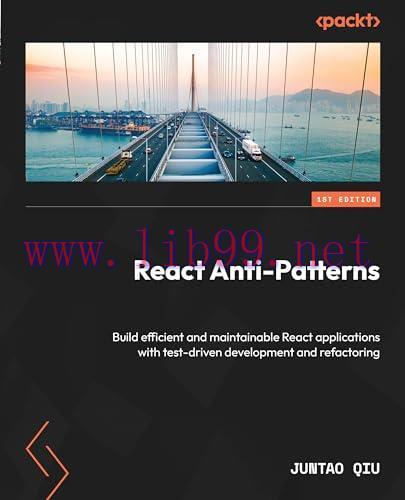 [FOX-Ebook]React Anti-Patterns: Build efficient and maintainable React applications with test-d...