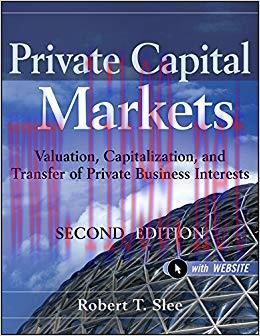 Private Capital Markets: Valuation, Capitalization, and Transfer of Private Business Interests ...