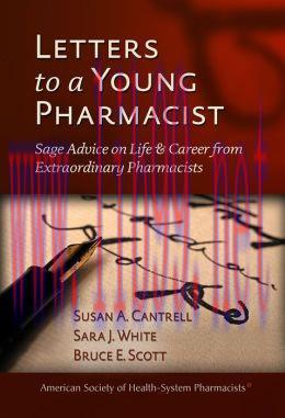 [AME]Letters to a Young Pharmacist: Sage Advice on Life & Career from_ Extraordinary Pharmacist...