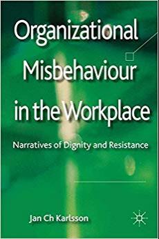(PDF)Organizational Misbehaviour in the Workplace Narratives of Dignity and Resistance 2012 Edi...