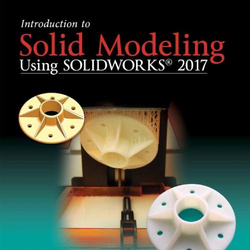 Introduction to Solid Modeling Using SOLIDWORKS(r) 2017