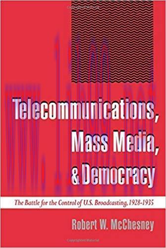 Telecommunications, Mass Media, and Democracy: The Battle for the Control of U.S. Broadcasting,...