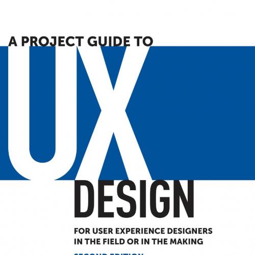 Project Guide to UX Design_ For user experience designers in the field or in the Making, A