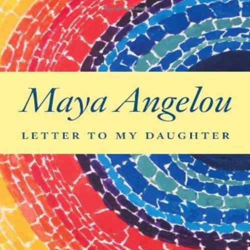 Letter to My Daughter - Maya Angelou