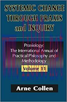 (PDF)Systemic Change Through Praxis and Inquiry (Praxiology Book 11) 1st Edition