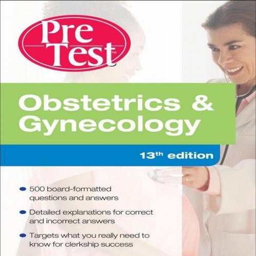 Obstetrics And Gynecology PreTest Self-Assessment And Review, Thirteenth Edition (PreTest Clini...
