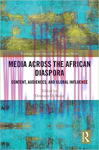 Media Across the African Diaspora: Content, Audiences, and Influence (Routledge Transformations...