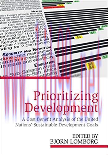 Prioritizing Development: A Cost Benefit Analysis of the United Nations&rsquo; Sustainable Developmen...