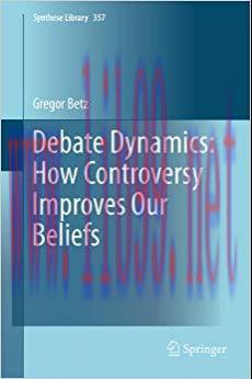 Debate Dynamics: How Controversy Improves Our Beliefs (Synthese Library Book 357) 2013 Edition