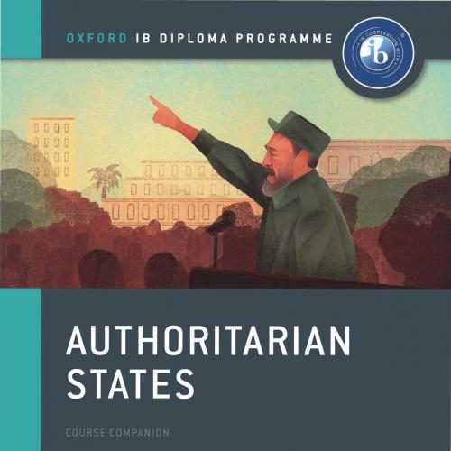 Authoritarian States IB History Course Book Oxford IB Diploma Program - Wei Zhi