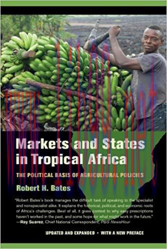 Markets and States in Tropical Africa: The Political Basis of Agricultural Policies 1st Edition...